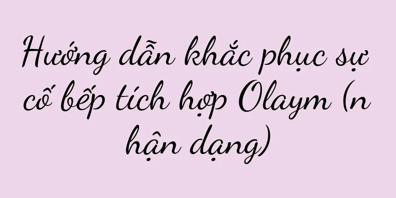 Hướng dẫn khắc phục sự cố bếp tích hợp Olaym (nhận dạng)