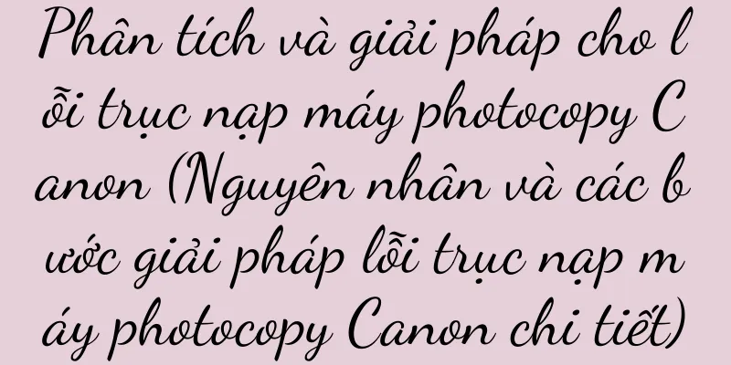 Phân tích và giải pháp cho lỗi trục nạp máy photocopy Canon (Nguyên nhân và các bước giải pháp lỗi trục nạp máy photocopy Canon chi tiết)