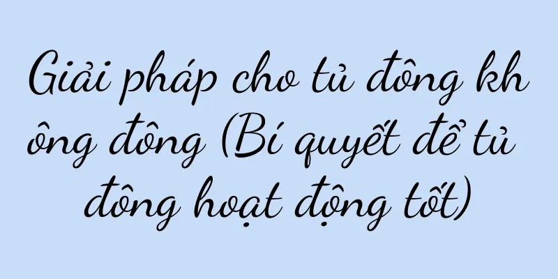 Giải pháp cho tủ đông không đông (Bí quyết để tủ đông hoạt động tốt)