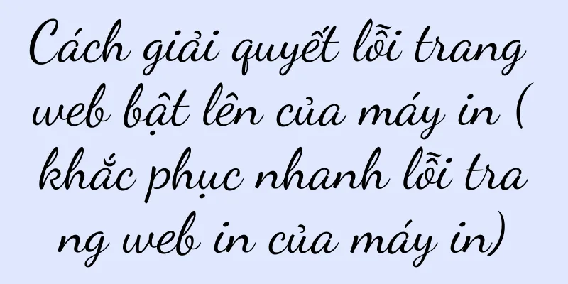 Cách giải quyết lỗi trang web bật lên của máy in (khắc phục nhanh lỗi trang web in của máy in)
