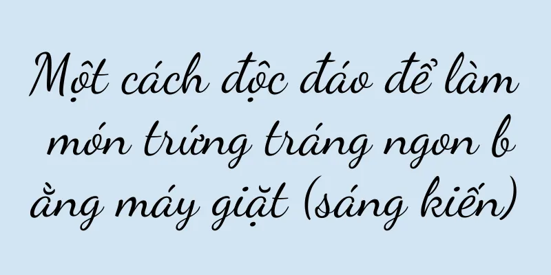 Một cách độc đáo để làm món trứng tráng ngon bằng máy giặt (sáng kiến)