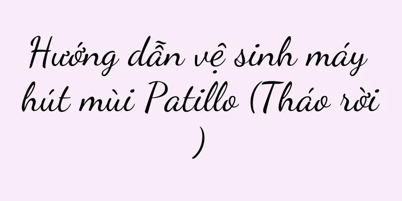Hướng dẫn vệ sinh máy hút mùi Patillo (Tháo rời)