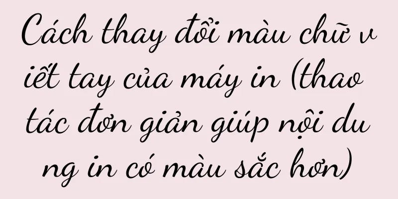 Cách thay đổi màu chữ viết tay của máy in (thao tác đơn giản giúp nội dung in có màu sắc hơn)