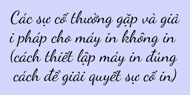 Các sự cố thường gặp và giải pháp cho máy in không in (cách thiết lập máy in đúng cách để giải quyết sự cố in)