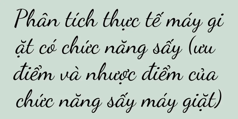 Phân tích thực tế máy giặt có chức năng sấy (ưu điểm và nhược điểm của chức năng sấy máy giặt)