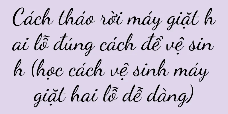 Cách tháo rời máy giặt hai lỗ đúng cách để vệ sinh (học cách vệ sinh máy giặt hai lỗ dễ dàng)