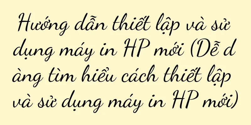 Hướng dẫn thiết lập và sử dụng máy in HP mới (Dễ dàng tìm hiểu cách thiết lập và sử dụng máy in HP mới)
