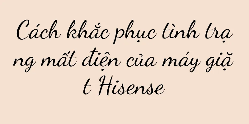 Cách khắc phục tình trạng mất điện của máy giặt Hisense