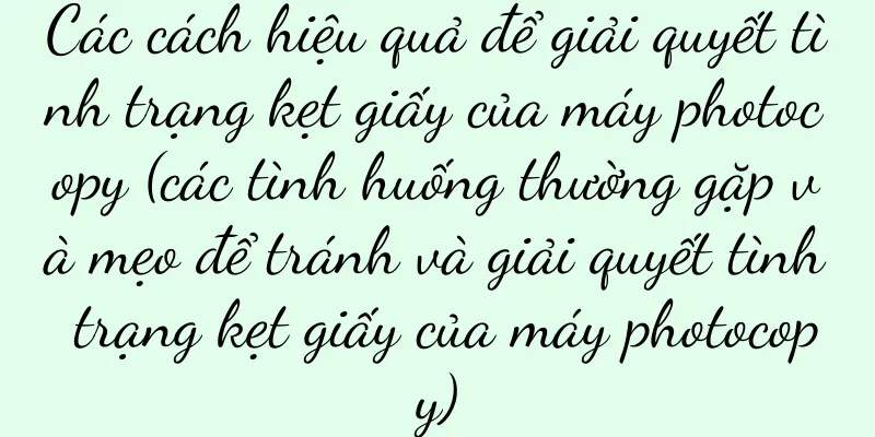 Các cách hiệu quả để giải quyết tình trạng kẹt giấy của máy photocopy (các tình huống thường gặp và mẹo để tránh và giải quyết tình trạng kẹt giấy của máy photocopy)