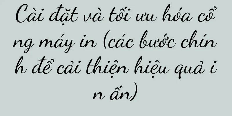 Cài đặt và tối ưu hóa cổng máy in (các bước chính để cải thiện hiệu quả in ấn)