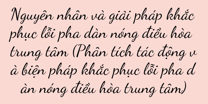 Nguyên nhân và giải pháp khắc phục lỗi pha dàn nóng điều hòa trung tâm (Phân tích tác động và biện pháp khắc phục lỗi pha dàn nóng điều hòa trung tâm)