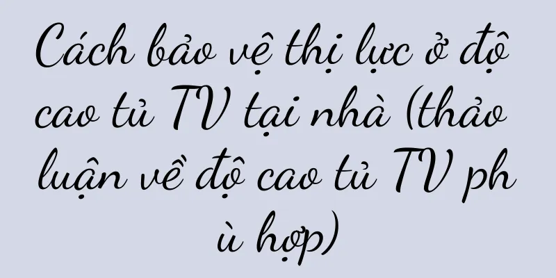 Cách bảo vệ thị lực ở độ cao tủ TV tại nhà (thảo luận về độ cao tủ TV phù hợp)
