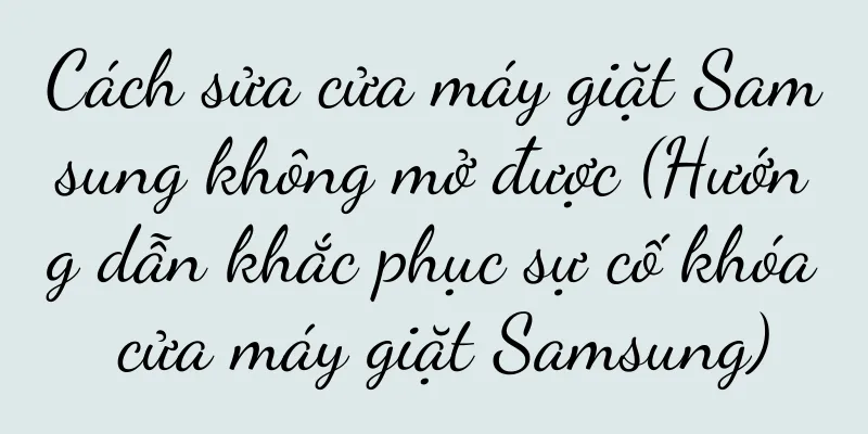 Cách sửa cửa máy giặt Samsung không mở được (Hướng dẫn khắc phục sự cố khóa cửa máy giặt Samsung)