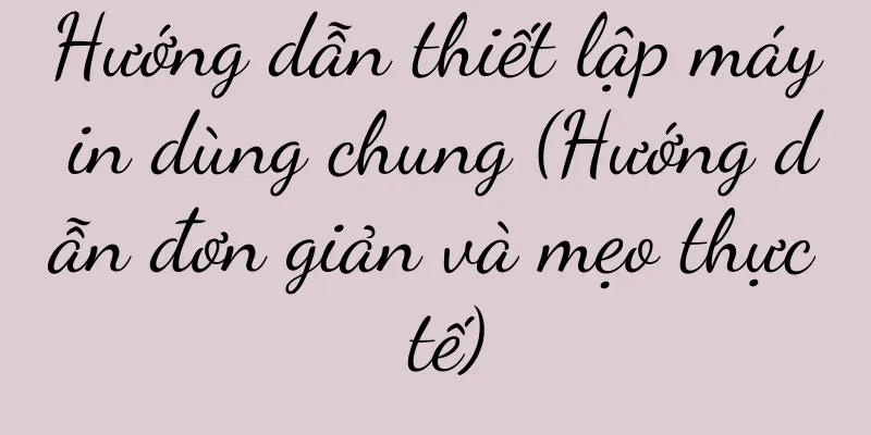 Hướng dẫn thiết lập máy in dùng chung (Hướng dẫn đơn giản và mẹo thực tế)