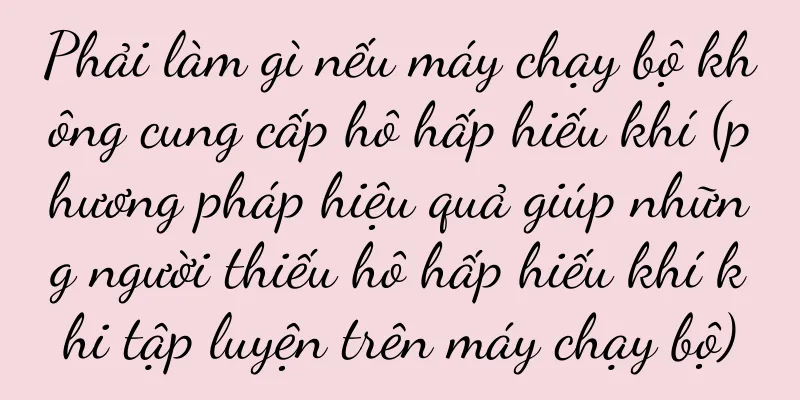 Phải làm gì nếu máy chạy bộ không cung cấp hô hấp hiếu khí (phương pháp hiệu quả giúp những người thiếu hô hấp hiếu khí khi tập luyện trên máy chạy bộ)