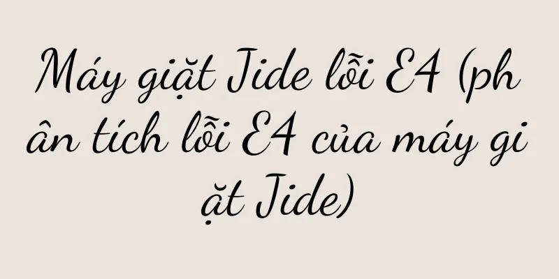 Máy giặt Jide lỗi E4 (phân tích lỗi E4 của máy giặt Jide)