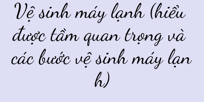 Vệ sinh máy lạnh (hiểu được tầm quan trọng và các bước vệ sinh máy lạnh)
