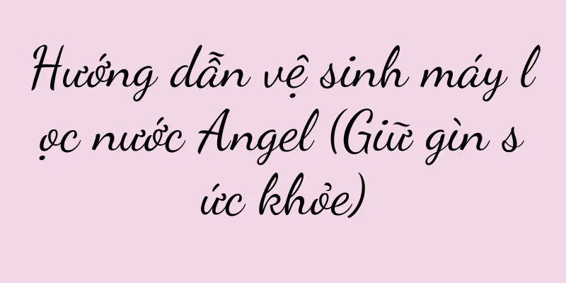 Hướng dẫn vệ sinh máy lọc nước Angel (Giữ gìn sức khỏe)