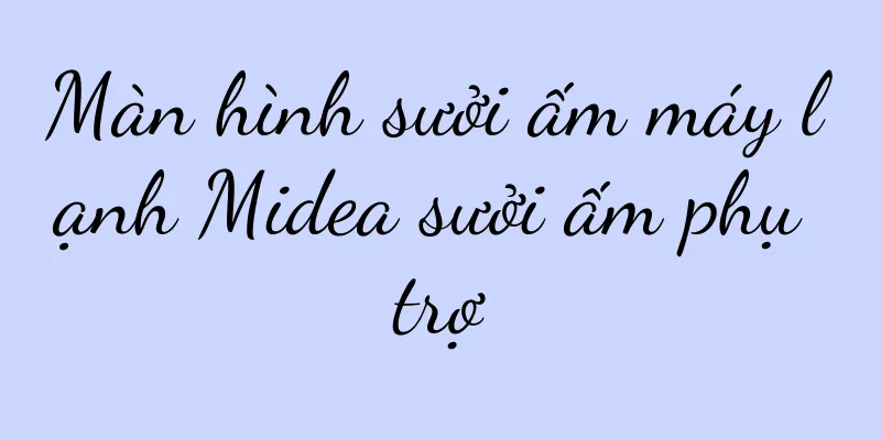 Màn hình sưởi ấm máy lạnh Midea sưởi ấm phụ trợ