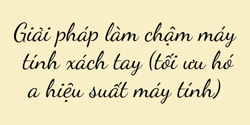 Giải pháp làm chậm máy tính xách tay (tối ưu hóa hiệu suất máy tính)