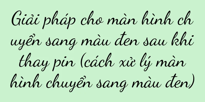 Giải pháp cho màn hình chuyển sang màu đen sau khi thay pin (cách xử lý màn hình chuyển sang màu đen)