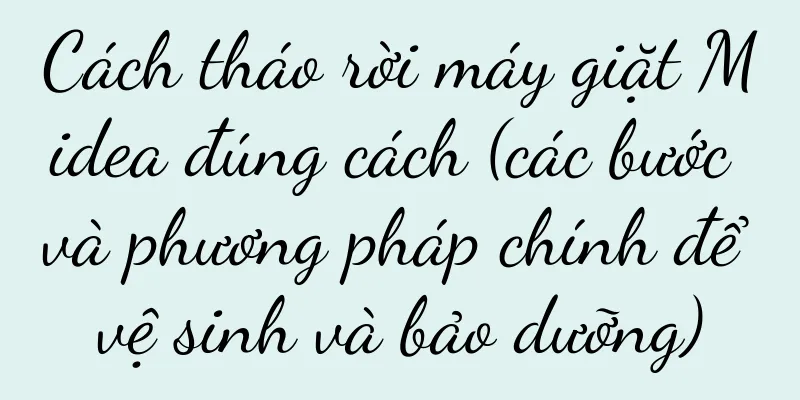 Cách tháo rời máy giặt Midea đúng cách (các bước và phương pháp chính để vệ sinh và bảo dưỡng)