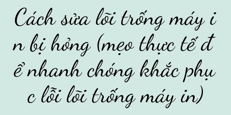 Cách sửa lõi trống máy in bị hỏng (mẹo thực tế để nhanh chóng khắc phục lỗi lõi trống máy in)