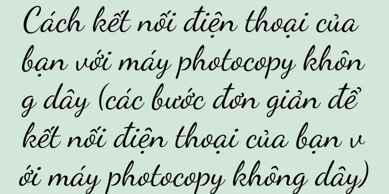 Cách kết nối điện thoại của bạn với máy photocopy không dây (các bước đơn giản để kết nối điện thoại của bạn với máy photocopy không dây)