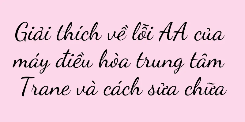 Giải thích về lỗi AA của máy điều hòa trung tâm Trane và cách sửa chữa