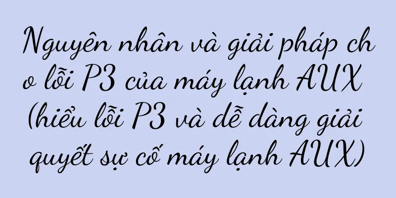 Nguyên nhân và giải pháp cho lỗi P3 của máy lạnh AUX (hiểu lỗi P3 và dễ dàng giải quyết sự cố máy lạnh AUX)