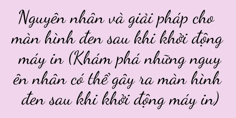Nguyên nhân và giải pháp cho màn hình đen sau khi khởi động máy in (Khám phá những nguyên nhân có thể gây ra màn hình đen sau khi khởi động máy in)