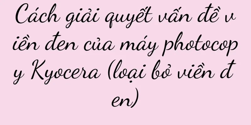 Cách giải quyết vấn đề viền đen của máy photocopy Kyocera (loại bỏ viền đen)