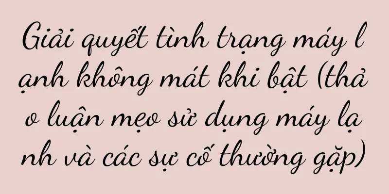 Giải quyết tình trạng máy lạnh không mát khi bật (thảo luận mẹo sử dụng máy lạnh và các sự cố thường gặp)