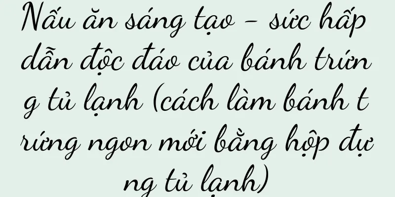 Nấu ăn sáng tạo - sức hấp dẫn độc đáo của bánh trứng tủ lạnh (cách làm bánh trứng ngon mới bằng hộp đựng tủ lạnh)