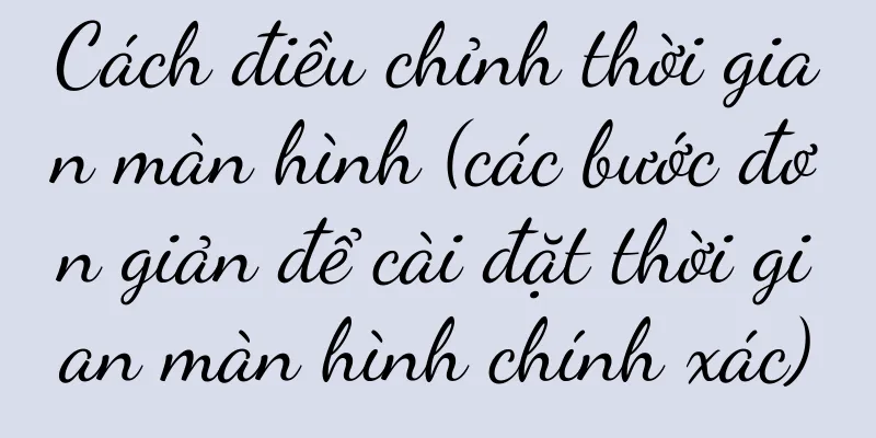 Cách điều chỉnh thời gian màn hình (các bước đơn giản để cài đặt thời gian màn hình chính xác)