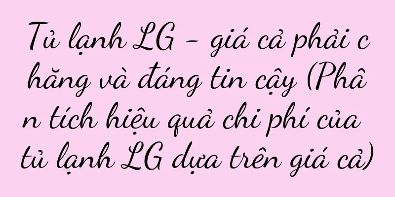 Tủ lạnh LG - giá cả phải chăng và đáng tin cậy (Phân tích hiệu quả chi phí của tủ lạnh LG dựa trên giá cả)