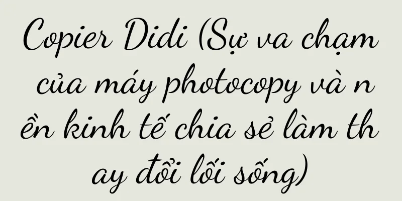 Copier Didi (Sự va chạm của máy photocopy và nền kinh tế chia sẻ làm thay đổi lối sống)