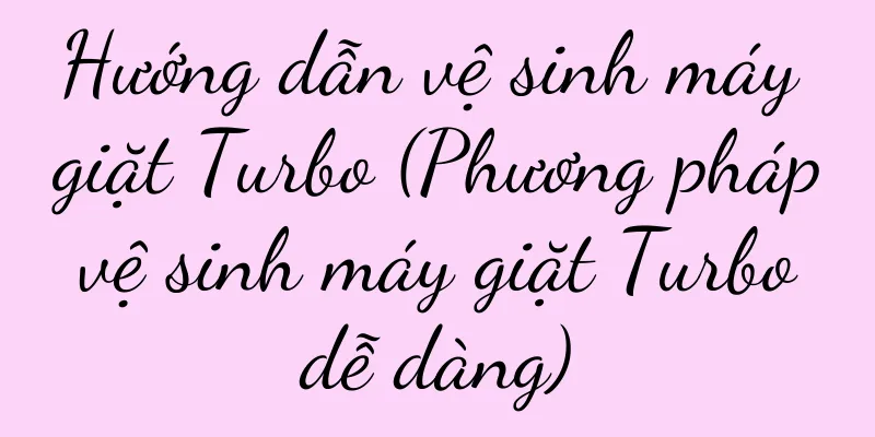 Hướng dẫn vệ sinh máy giặt Turbo (Phương pháp vệ sinh máy giặt Turbo dễ dàng)