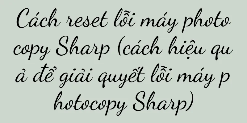 Cách reset lỗi máy photocopy Sharp (cách hiệu quả để giải quyết lỗi máy photocopy Sharp)