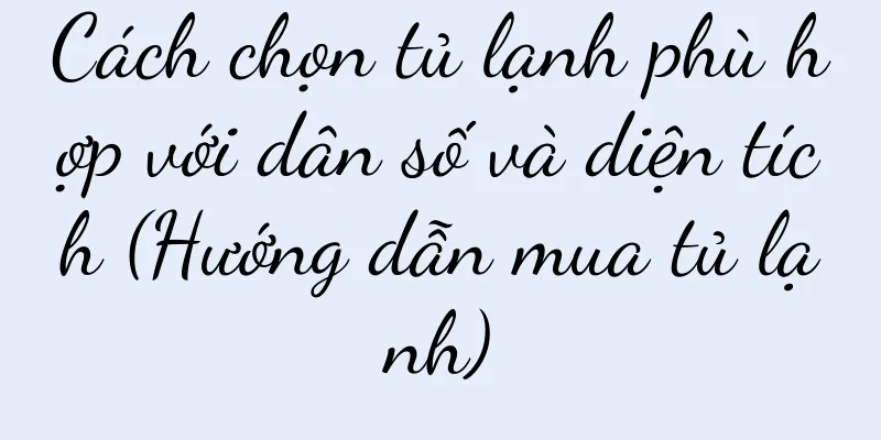 Cách chọn tủ lạnh phù hợp với dân số và diện tích (Hướng dẫn mua tủ lạnh)