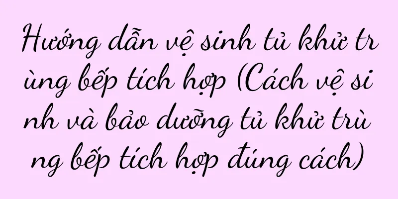 Hướng dẫn vệ sinh tủ khử trùng bếp tích hợp (Cách vệ sinh và bảo dưỡng tủ khử trùng bếp tích hợp đúng cách)