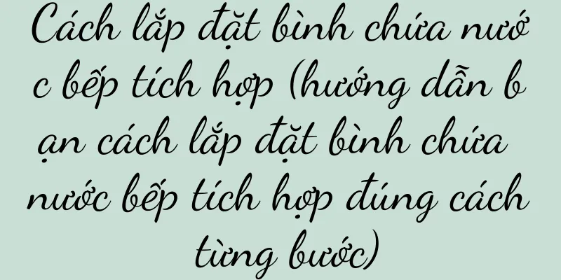 Cách lắp đặt bình chứa nước bếp tích hợp (hướng dẫn bạn cách lắp đặt bình chứa nước bếp tích hợp đúng cách từng bước)