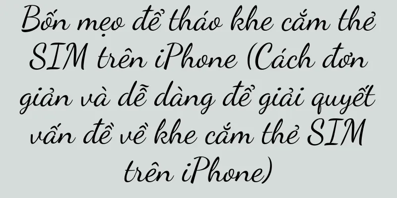 Bốn mẹo để tháo khe cắm thẻ SIM trên iPhone (Cách đơn giản và dễ dàng để giải quyết vấn đề về khe cắm thẻ SIM trên iPhone)
