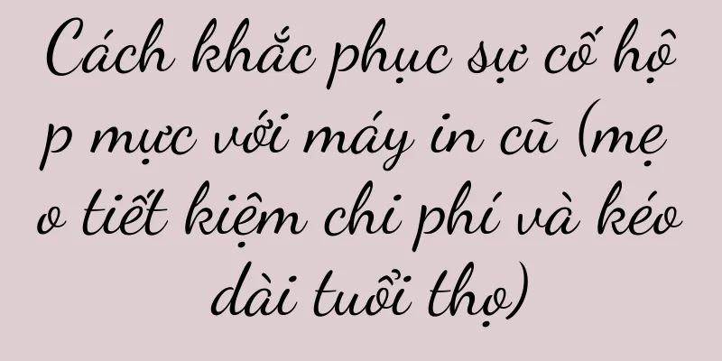 Cách khắc phục sự cố hộp mực với máy in cũ (mẹo tiết kiệm chi phí và kéo dài tuổi thọ)