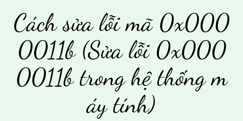 Cách sửa lỗi mã 0x0000011b (Sửa lỗi 0x0000011b trong hệ thống máy tính)