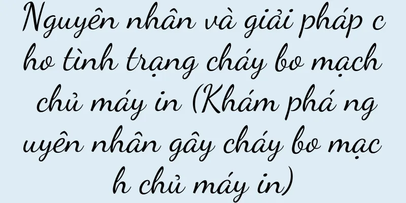 Nguyên nhân và giải pháp cho tình trạng cháy bo mạch chủ máy in (Khám phá nguyên nhân gây cháy bo mạch chủ máy in)