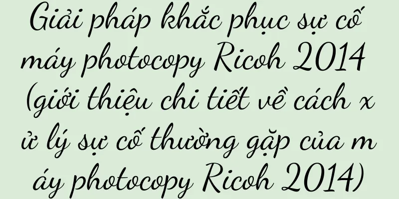 Giải pháp khắc phục sự cố máy photocopy Ricoh 2014 (giới thiệu chi tiết về cách xử lý sự cố thường gặp của máy photocopy Ricoh 2014)