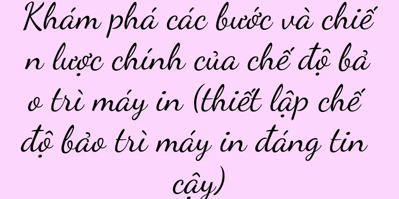 Khám phá các bước và chiến lược chính của chế độ bảo trì máy in (thiết lập chế độ bảo trì máy in đáng tin cậy)