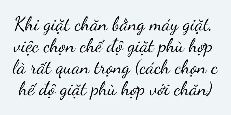 Khi giặt chăn bằng máy giặt, việc chọn chế độ giặt phù hợp là rất quan trọng (cách chọn chế độ giặt phù hợp với chăn)