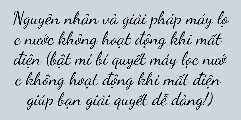 Nguyên nhân và giải pháp máy lọc nước không hoạt động khi mất điện (bật mí bí quyết máy lọc nước không hoạt động khi mất điện giúp bạn giải quyết dễ dàng!)